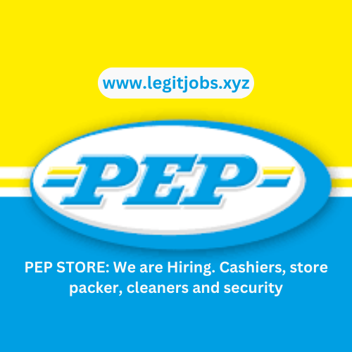 PEP STORE: We are Hiring. Cashiers, store packer, cleaners and security