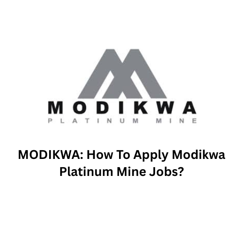 MODIKWA: How To Apply Modikwa Platinum Mine Jobs?