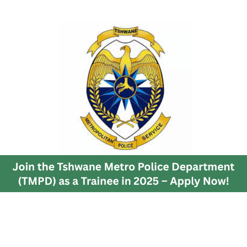 Join the Tshwane Metro Police Department (TMPD) as a Trainee in 2025 – Apply Now!